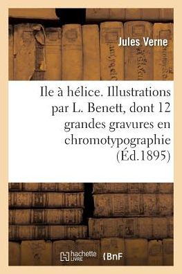 Cover for Verne-j · Ile a Helice. Illustrations Par L. Benett, Dont 12 Grandes Gravures en Chromotypographie (Paperback Book) [French edition] (2013)