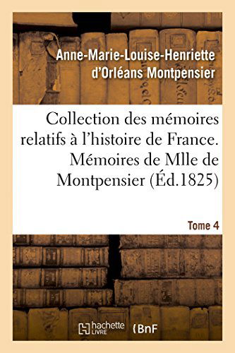 Cover for Montpensier-a-m-l-h · Collection Des Mémoires Relatifs À L'histoire De France ; 41-43. Mémoires De Mlle De Montpensier. 4 (Paperback Book) [French edition] (2014)