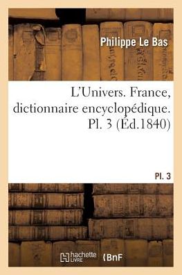 Cover for Philippe Le Bas · L'Univers. France, Dictionnaire Encyclopedique. Pl. 3 (Pocketbok) (2017)