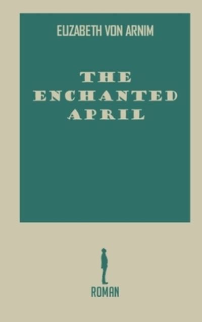 Cover for Elizabeth Von Arnim · The Enchanted April Hardcover Book (Hardcover Book) (1922)