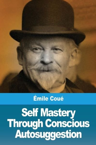 Cover for Emile Coue · Self Mastery Through Conscious Autosuggestion (Paperback Book) (2019)