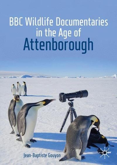 Jean-Baptiste Gouyon · BBC Wildlife Documentaries in the Age of Attenborough - Palgrave Studies in Science and Popular Culture (Paperback Book) [1st ed. 2019 edition] (2019)