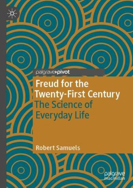 Cover for Robert Samuels · Freud for the Twenty-First Century: The Science of Everyday Life (Hardcover Book) [1st ed. 2019 edition] (2019)