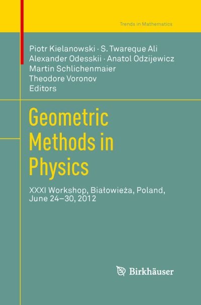 Cover for Piotr Kielanowski · Geometric Methods in Physics: XXXI Workshop, Bialowieza, Poland, June 24-30, 2012 - Trends in Mathematics (Pocketbok) [Softcover reprint of the original 1st ed. 2013 edition] (2015)