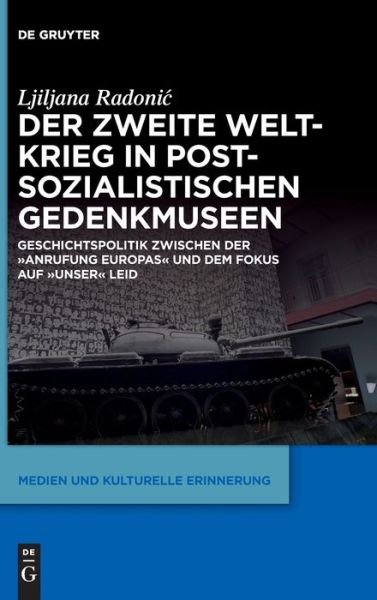 Zweite Weltkrieg in Postsozialistischen Gedenkmuseen - Ljiljana Radoni&#263; - Boeken - de Gruyter GmbH, Walter - 9783110714814 - 2 augustus 2021