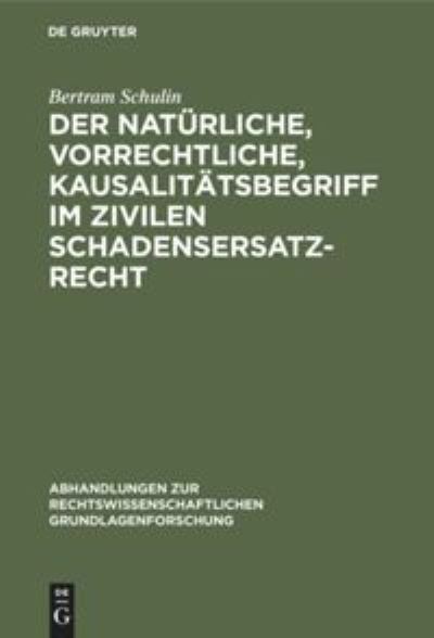 Cover for Bertram Schulin · Natrliche, Vorrechtliche, Kausalittsbegriff Im Zivilen Schadensersatzrecht (N/A) (1976)