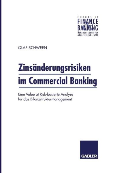 Cover for Olaf Schween · Zinsanderungsrisiken Im Commercial Banking: Eine Value at Risk-Basierte Analyse Fur Das Bilanzstrukturmanagement - Trends in Finance and Banking (Paperback Book) [1998 edition] (1998)