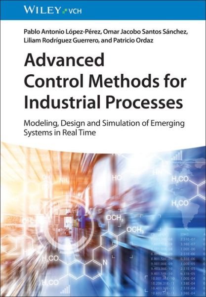 Cover for PA Lopez Perez · Advanced Control Methods for Industrial Processes – Modeling, Design and Simulation of Complex Dynamic Systems in Real Time (Hardcover Book) (2024)