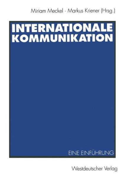 Cover for Miriam Meckel · Internationale Kommunikation: Eine Einfuhrung (Paperback Book) [Softcover Reprint of the Original 1st 1996 edition] (1996)