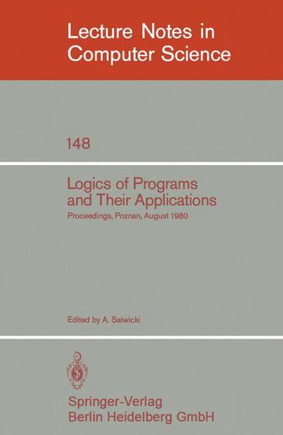 Cover for A Salwicki · Logics of Programs and Their Applications: Proceedings, Poznan, August 23-29, 1980 - Lecture Notes in Computer Science (Paperback Book) [1983 edition] (1983)