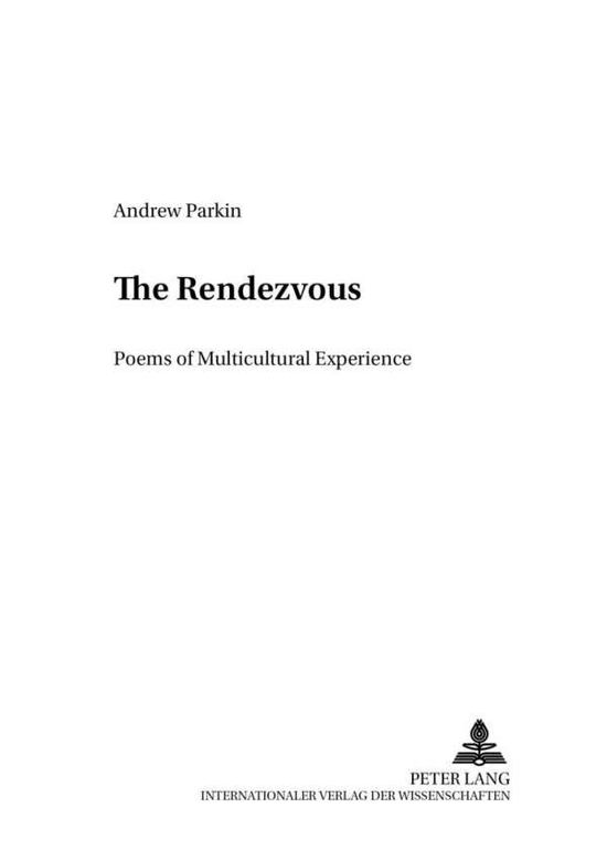 Cover for Andrew Parkin · The Rendez-vous: Poems of Multicultural Experience - Anglo-Amerikanische Studien - Anglo-American Studies (Paperback Book) [Bilingual edition] (2003)