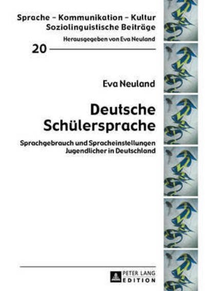 Cover for Eva Neuland · Deutsche Schuelersprache: Sprachgebrauch Und Spracheinstellungen Jugendlicher in Deutschland - Sprache - Kommunikation - Kultur (Hardcover bog) (2016)