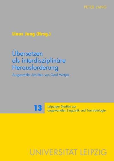 Cover for Uebersetzen als interdisziplinaere Herausforderung: Ausgewaehlte Schriften von Gerd Wotjak (Hardcover Book) (2012)