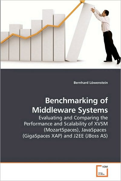 Benchmarking of Middleware Systems: Evaluating and Comparing the Performance and Scalability of Xvsm (Mozartspaces), Javaspaces (Gigaspaces Xap) and J2ee (Jboss As) - Bernhard Löwenstein - Kirjat - VDM Verlag Dr. Müller - 9783639095814 - keskiviikko 24. helmikuuta 2010