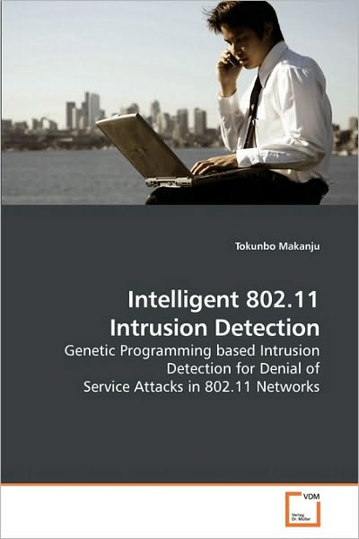 Cover for Tokunbo Makanju · Intelligent 802.11 Intrusion Detection: Genetic Programming Based Intrusion Detection for Denial of Service Attacks in 802.11 Networks (Paperback Bog) (2010)