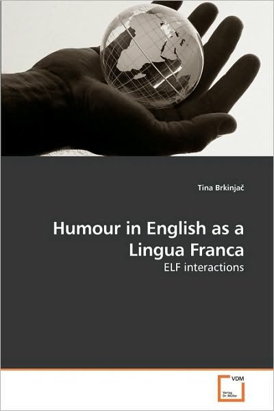 Humour in English As a Lingua Franca: Elf Interactions - Tina Brkinja? - Bøker - VDM Verlag Dr. Müller - 9783639219814 - 27. november 2009