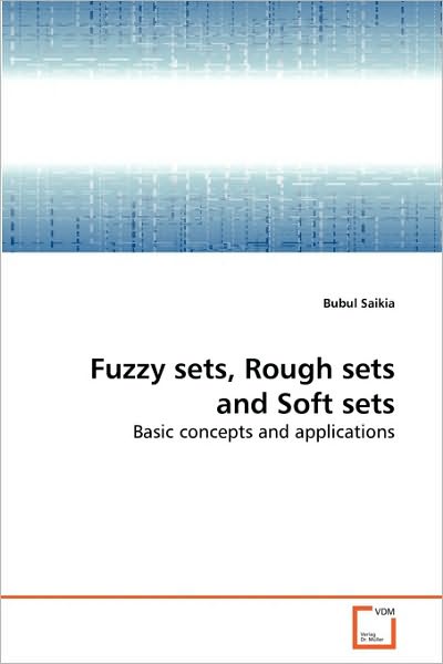 Fuzzy Sets, Rough Sets and Soft Sets: Basic Concepts and Applications - Bubul Saikia - Livros - VDM Verlag Dr. Müller - 9783639280814 - 13 de agosto de 2010