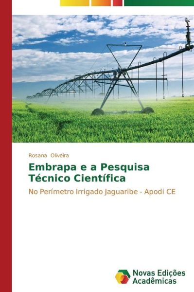 Cover for Rosana Oliveira · Embrapa E a Pesquisa Técnico Científica: No Perímetro Irrigado Jaguaribe - Apodi Ce (Paperback Book) [Portuguese edition] (2014)