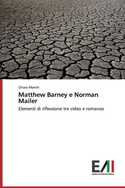 Matthew Barney E Norman Mailer: Elementi Di Riflessione Tra Video E Romanzo - Chiara Marchi - Bücher - Edizioni Accademiche Italiane - 9783639657814 - 4. November 2014