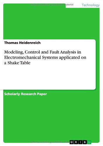 Modeling, Control and Fault Analysis in Electromechanical Systems applicated on a Shake Table - Thomas Heidenreich - Livros - Grin Verlag - 9783640914814 - 25 de maio de 2011