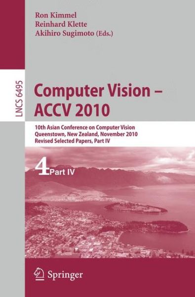Cover for Ron Kimmel · Computer Vision - ACCV 2010: 10th Asian Conference on Computer Vision, Queenstown, New Zealand, November 8-12, 2010, Revised Selected Papers, Part IV - Lecture Notes in Computer Science (Paperback Book) (2011)