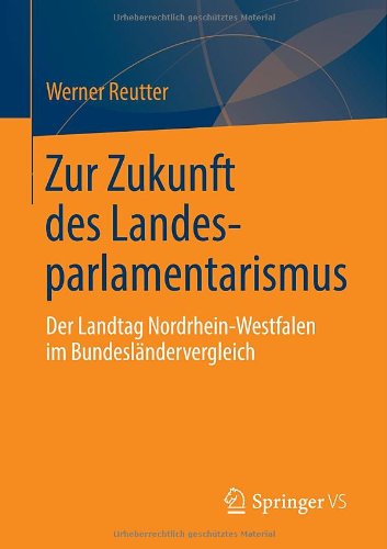Cover for Werner Reutter · Zur Zukunft Des Landesparlamentarismus: Der Landtag Nordrhein-Westfalen Im Bundeslandervergleich (Paperback Book) [2013 edition] (2014)