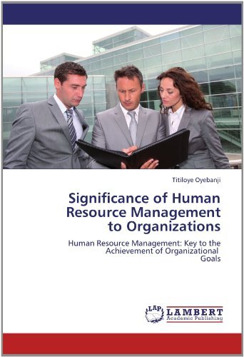Cover for Titiloye Oyebanji · Significance of Human         Resource Management  to Organizations: Human Resource Management:     Key to the Achievement of                 Organizational     Goals (Paperback Book) (2012)