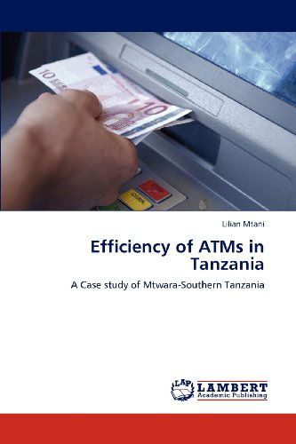 Cover for Lilian Mtani · Efficiency of Atms in Tanzania: a Case Study of Mtwara-southern Tanzania (Paperback Book) (2012)