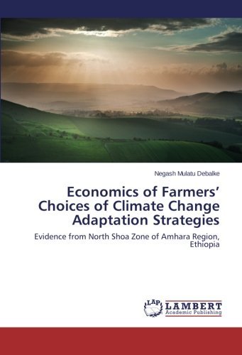 Cover for Negash Mulatu Debalke · Economics of Farmers' Choices of Climate Change Adaptation Strategies: Evidence from North Shoa Zone of Amhara Region, Ethiopia (Paperback Bog) (2014)