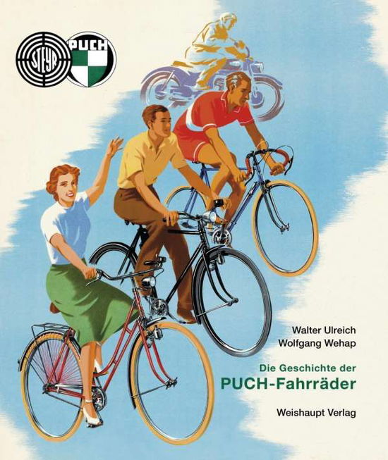 Die Geschichte der PUCH-Fahrräder - Walter Ulreich - Books - Weishaupt - 9783705903814 - 2016