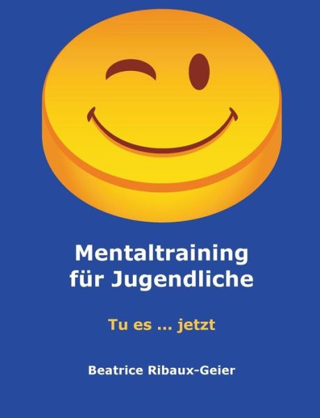Cover for Beatrice Ribaux-geier · Mentaltraining Für Jugendliche (Paperback Book) [German edition] (2014)