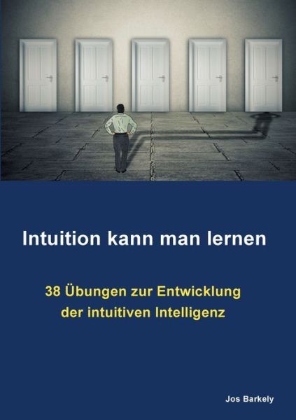 Cover for Jos Barkely · Intuition kann man lernen: 38 UEbungen zur Entwicklung der intuitiven Intelligenz (Paperback Book) (2020)