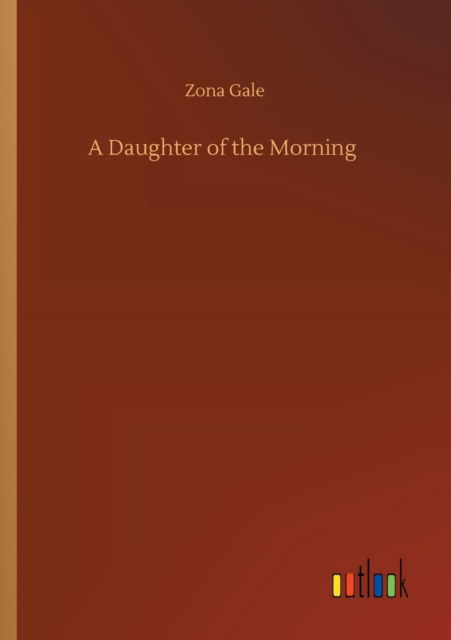 Cover for Zona Gale · A Daughter of the Morning (Taschenbuch) (2020)