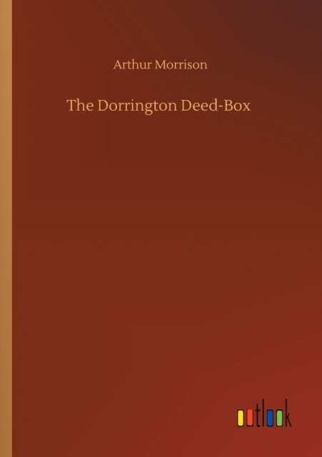 The Dorrington Deed-Box - Arthur Morrison - Books - Outlook Verlag - 9783752420814 - August 6, 2020