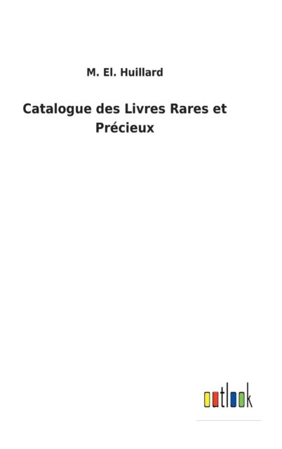 Cover for M El Huillard · Catalogue des Livres Rares et Precieux (Hardcover Book) (2022)