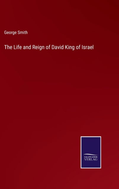 Cover for George Smith · The Life and Reign of David King of Israel (Inbunden Bok) (2022)