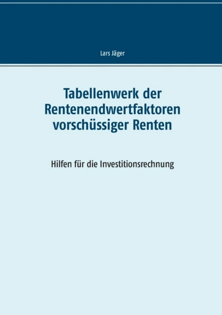Cover for Lars Jäger · Tabellenwerk der Rentenendwertfaktoren vorschussiger Renten (Paperback Book) (2021)