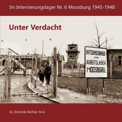 Cover for Dr Dominik Reither · Unter Verdacht: Im Internierungslager Nr.6 Moosburg 1945-1948 (Paperback Book) (2022)