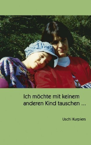 Cover for Uschi Kurpiers · Ich Mchte Mit Keinem Anderen Kind Tauschen ... (Paperback Bog) [German edition] (2005)