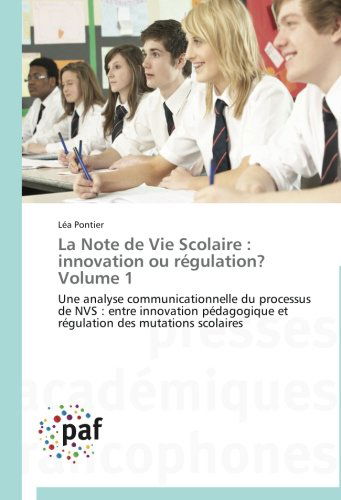 Cover for Léa Pontier · La Note De Vie Scolaire : Innovation Ou Régulation? Volume 1: Une Analyse Communicationnelle Du Processus De Nvs : Entre Innovation Pédagogique et Régulation Des Mutations Scolaires (Paperback Book) [French edition] (2018)