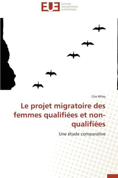 Cover for Cira Miley · Le Projet Migratoire Des Femmes Qualifiées et Non-qualifiées: Une Étude Comparative (Paperback Bog) [French edition] (2018)