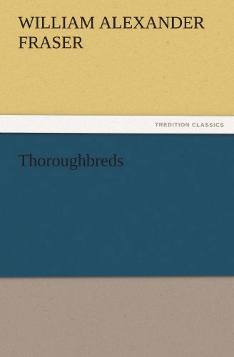 Cover for William Alexander Fraser · Thoroughbreds (Tredition Classics) (Pocketbok) (2011)