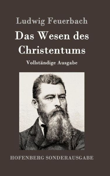 Cover for Ludwig Feuerbach · Das Wesen des Christentums: Vollstandige Ausgabe (Innbunden bok) (2016)