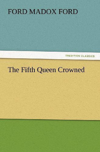 Cover for Ford Madox Ford · The Fifth Queen Crowned (Tredition Classics) (Pocketbok) (2012)