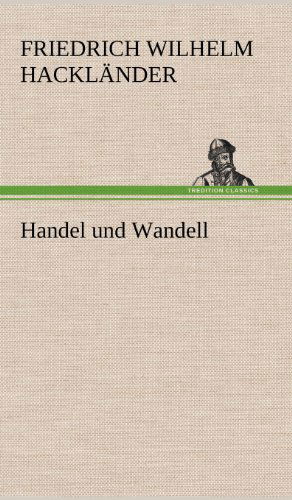 Cover for Friedrich Wilhelm Hacklander · Handel Und Wandell (Inbunden Bok) [German edition] (2012)