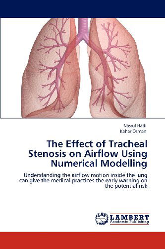 Cover for Kahar Osman · The Effect of Tracheal Stenosis on Airflow Using Numerical Modelling: Understanding the Airflow Motion Inside the Lung Can Give the Medical Practices the Early Warning on the Potential Risk (Taschenbuch) (2012)