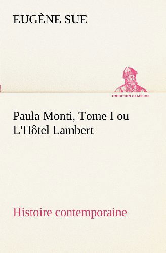 Cover for Eugène Sue · Paula Monti, Tome I Ou L'hôtel Lambert - Histoire Contemporaine (Tredition Classics) (French Edition) (Paperback Book) [French edition] (2012)