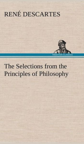 Cover for Rene Descartes · The Selections from the Principles of Philosophy (Innbunden bok) (2012)