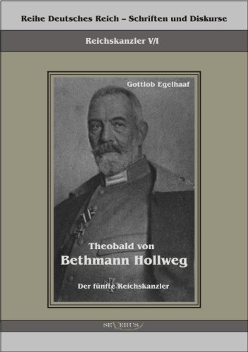 Cover for Gottlob Egelhaaf · Theobald von Bethmann Hollweg der funfte Reichskanzler: Reihe Deutsches Reich Bd. V/I. UEbertragung der Schrift von Fraktur in Antiqua und Original in einem Band (Pocketbok) [German edition] (2011)