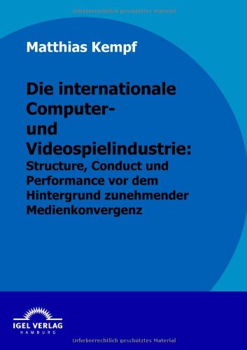 Cover for Matthias Kempf · Die Internationale Computer- Und Videospielindustrie: Structure, Conduct Und Performance Vor Dem Hintergrund Zunehmender Medienkonvergenz (Paperback Book) [German edition] (2010)